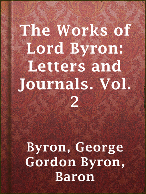 Title details for The Works of Lord Byron: Letters and Journals. Vol. 2 by Baron George Gordon Byron Byron - Available